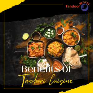 Health benefits of tandoori cuisine & Tandoor Cooking!