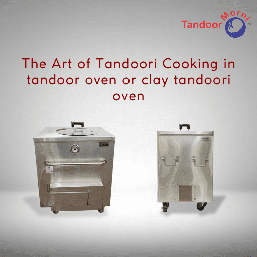 The Art of Tandoori Cooking in tandoor oven or clay tandoori oven